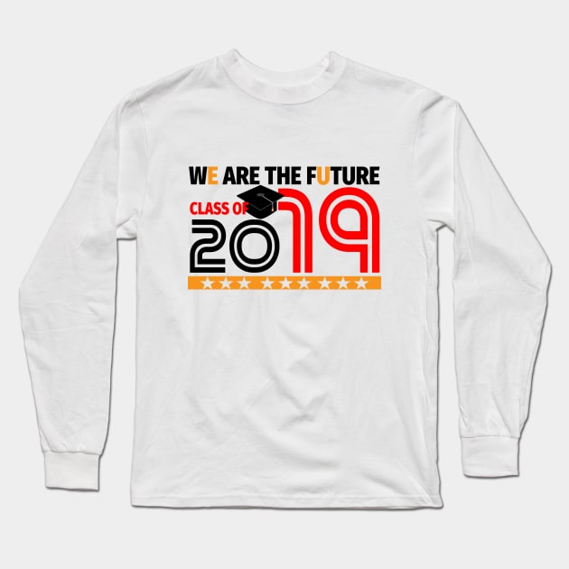 Class of 2019 Graduation Day We Are The Future Long Sleeve T-Shirt by lisalizarb